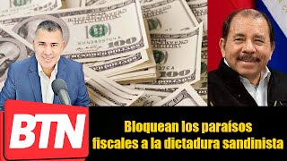 | BTN Noticias | Bloquean los paraísos fiscales a la dictadura sandinista