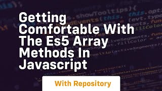 getting comfortable with the es5 array methods in javascript