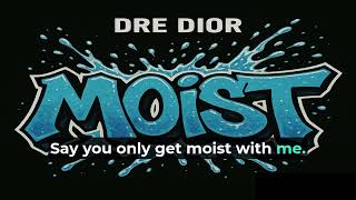 Dre Dior - Moist