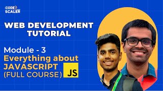Web Development Tutorial | Module 3 - All About Javascript | Code with Scaler
