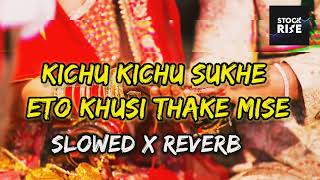 Kichu Kichu Sukhe Eto Khusi Thake Mise | Slowed X Reverb |