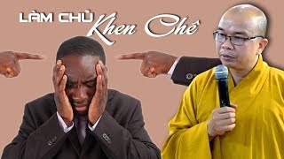 làm chủ KHEN CHÊ | Thầy Thích Quảng Thiện | Tâm không tầm đạo