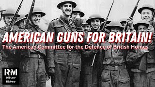 American Guns for Britain! The American Committee for the Defence of British Homes | World War 2