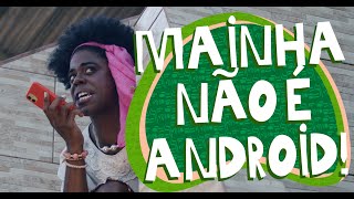 Mainha Não é Android!