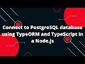 TypeScript with Node.js #10 Connect to PostgreSQL database using TypeORM and TypeScript in a Node.js