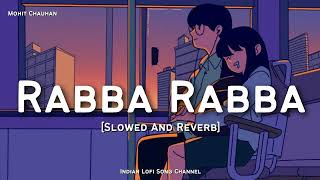 Rabba Rabba - Mohit Chauhan - Slowed And Reverb | Heropanti | LOFI FEEL