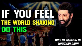 If You Feel the World Shaking, Do This | The Most Urgent Sermon by Jonathan Cahn