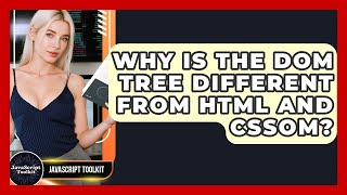 Why Is The DOM Tree Different From HTML And CSSOM? - JavaScript Toolkit