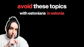 avoid talking about these 10 things with estonians in estonia