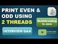 Interview Question | Print Even and Odd Numbers Using 2 Threads in Java