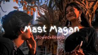 Mast Magan | Slowed & Reverb | Slowed Song Lofi | Lofi | #lofi #newsong