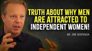 Truth About Why MEN Are Attracted to Independent WOMEN - Joe Dispenza Motivation