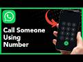 How To Call Someone Using Number on WhatsApp (2026 Guide)