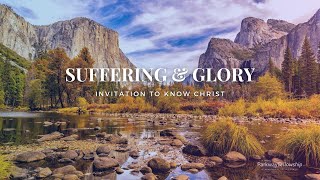 Suffering \u0026 Glory: Invitation to Know Christ (2-9-25)