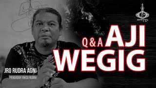 Q&A AJI WEGIG (UGIG) | JRO RUDRA AGNI | TAKSU RUDRA BHAIRAWA