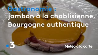Gastronomie : jambon à la chablisienne, la Bourgogne authentique - Météo à la carte