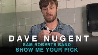 Dave Nugent | Sam Roberts Band | Show Me Your Pick