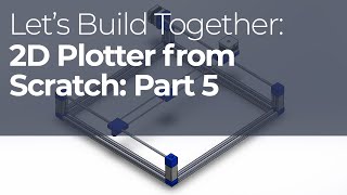 Designing and engineering a 2D plotter from scratch: Part 5