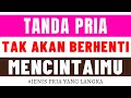 JENIS PRIA YANG LANGKA | Tanda Pria Tidak Akan Pernah Berhenti Mencintaimu