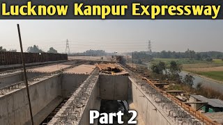 Lucknow Kanpur Expressway update Part 2 लखनऊ कानपुर एक्सप्रेसवे भाग 2।।