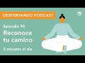 Despertando Podcast - Día  90 - Reconoce tu camino