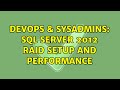 DevOps & SysAdmins: SQL Server 2012 RAID Setup and Performance (3 Solutions!!)