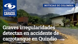 Graves irregularidades detectan en accidente de carrotanque en Quindío