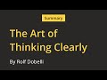 Summary of The Art of Thinking Clearly by Rolf Dobelli - 100 biases and how to counter them (Part 1)