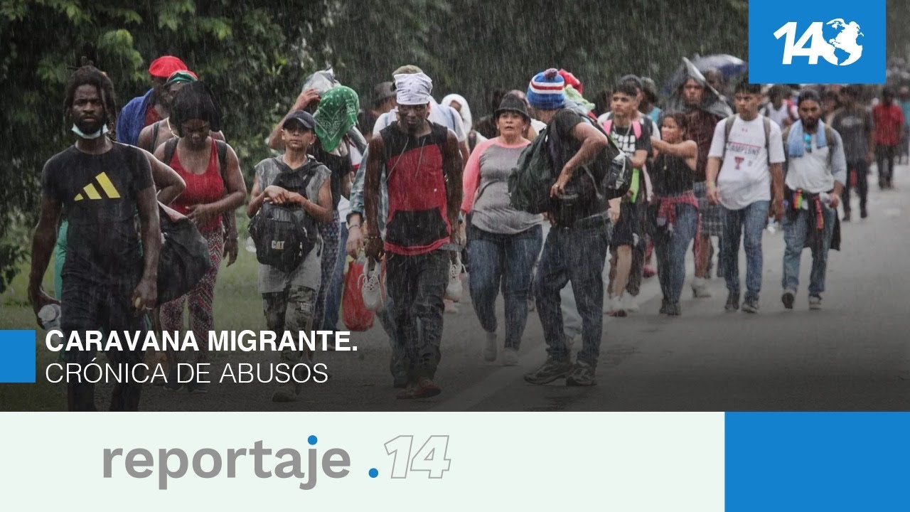 Reportaje 14 | Caravana Migrante: Crónica De Abusos - YouTube