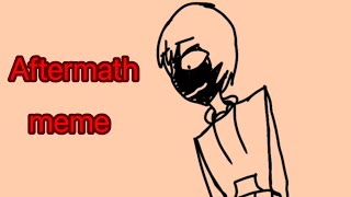 [] Aftermath meme [] vent [] warning in desc []