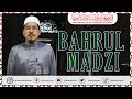 9 Disember 2024 KITAB “BAHRUL MADZI” Ustaz Muhammad Abdul Kadir Bin Sahak