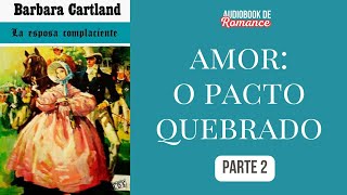 AMOR, O PACTO QUEBRADO ❤ Parte 2 | Audiobook de Romance
