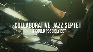 Collaborative Jazz Septet - It Could Possibly Be