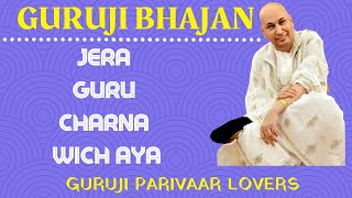 Jera Guru Charna Wich Aya    Guru Ji Bhajans  Guruji Parivaar Lovers
