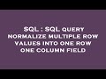 SQL : SQL query normalize multiple row values into one row one column field
