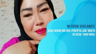 Ini Sosok Susilawati Alias Bunda Dor Dor, Pencipta Lagu 'Waktu Ku Kecil' Yang Viral!