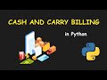 I CREATE CASH AND CARRY BILLING USING PYTHON & LEARN PYTHON BY BUILDING SIMPLE PROJECT'S