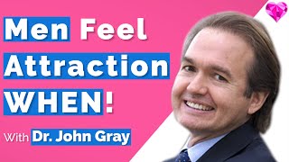 Men Feel Attraction (& Bond With Women) WHEN...  Dr. John Gray