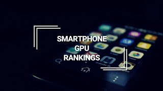 Mobile GPU Rankings 2020 (Adreno/Mali/PowerVR)