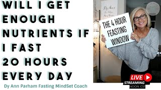 Will I Get Enough Nutrients If I Fast for 20 Hours Every Day | for Today's Aging Woman