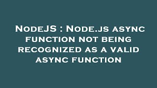NodeJS : Node.js async function not being recognized as a valid async function