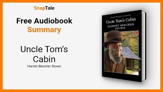 Uncle Tom’s Cabin by Harriet Beecher Stowe: 15 Minute Summary