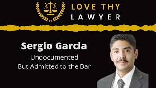 Sergio Garcia - Undocumented But Admitted to the Bar