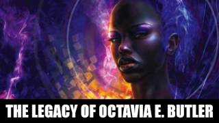 The Legacy of Octavia E. Butler