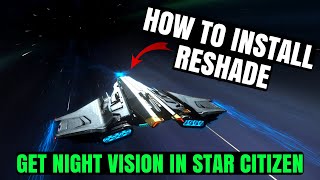 Get Night Vision \u0026 ReShade! - Transform Star Citizen in 2025