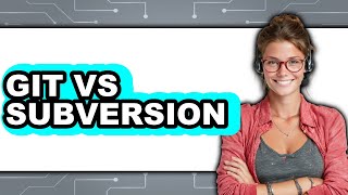 Git vs Subversion - 2025 Comparison