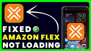 Amazon Flex App Not Loading: How to Fix Amazon Flex App Not Loading
