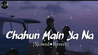 Chahun Main Ya Naa - | Slowed + Reverb | Lyrics | Aashiqui 2 | Use Headphones🎧 Lonely Lofi | Lofi |