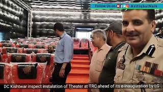 DC Kishtwar inspect instalation of Theater at TRC ahead of its e-inauguration by LG on 23-6-2023