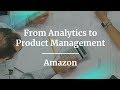 Transitioning from Analytics to Product by a former Amazon PM